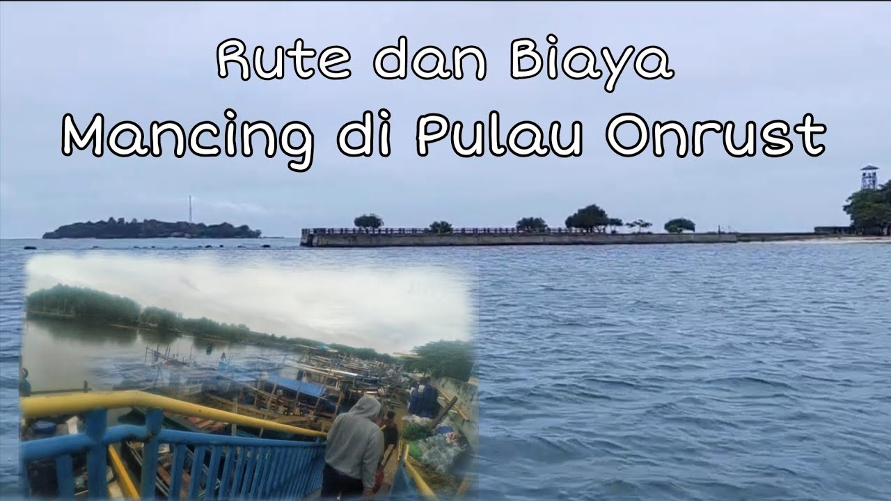 Rute dan Biaya Wisata, Camping, Mancing di Pulau Onrust