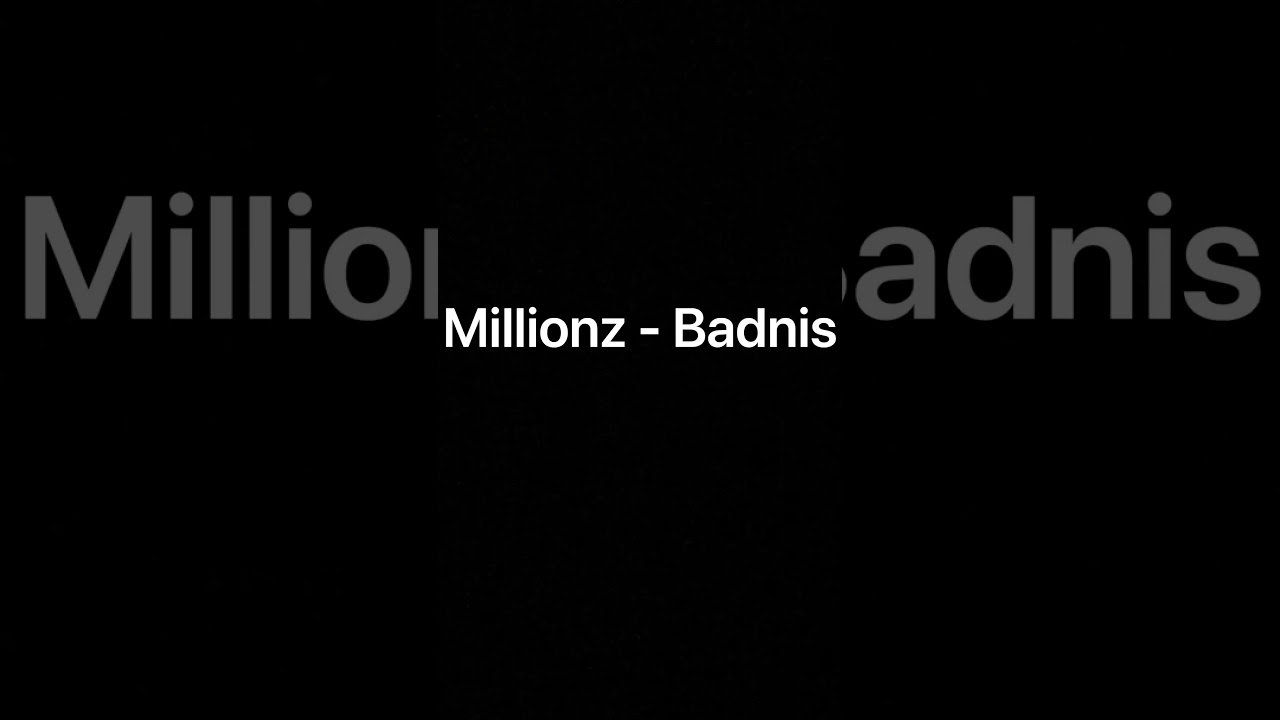 Millionz - Badnis (unreleased)
