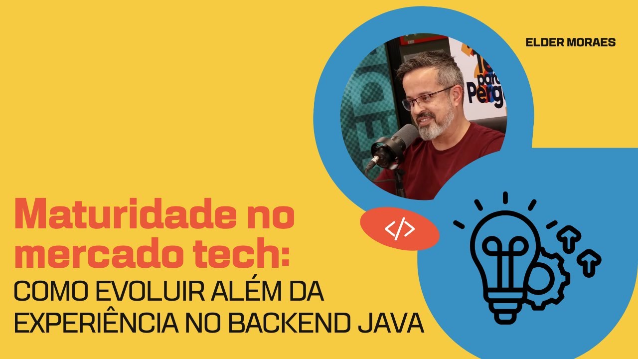 Maturidade no mercado tech: como evoluir al&eacute;m da experi&ecirc;ncia no backend Java
