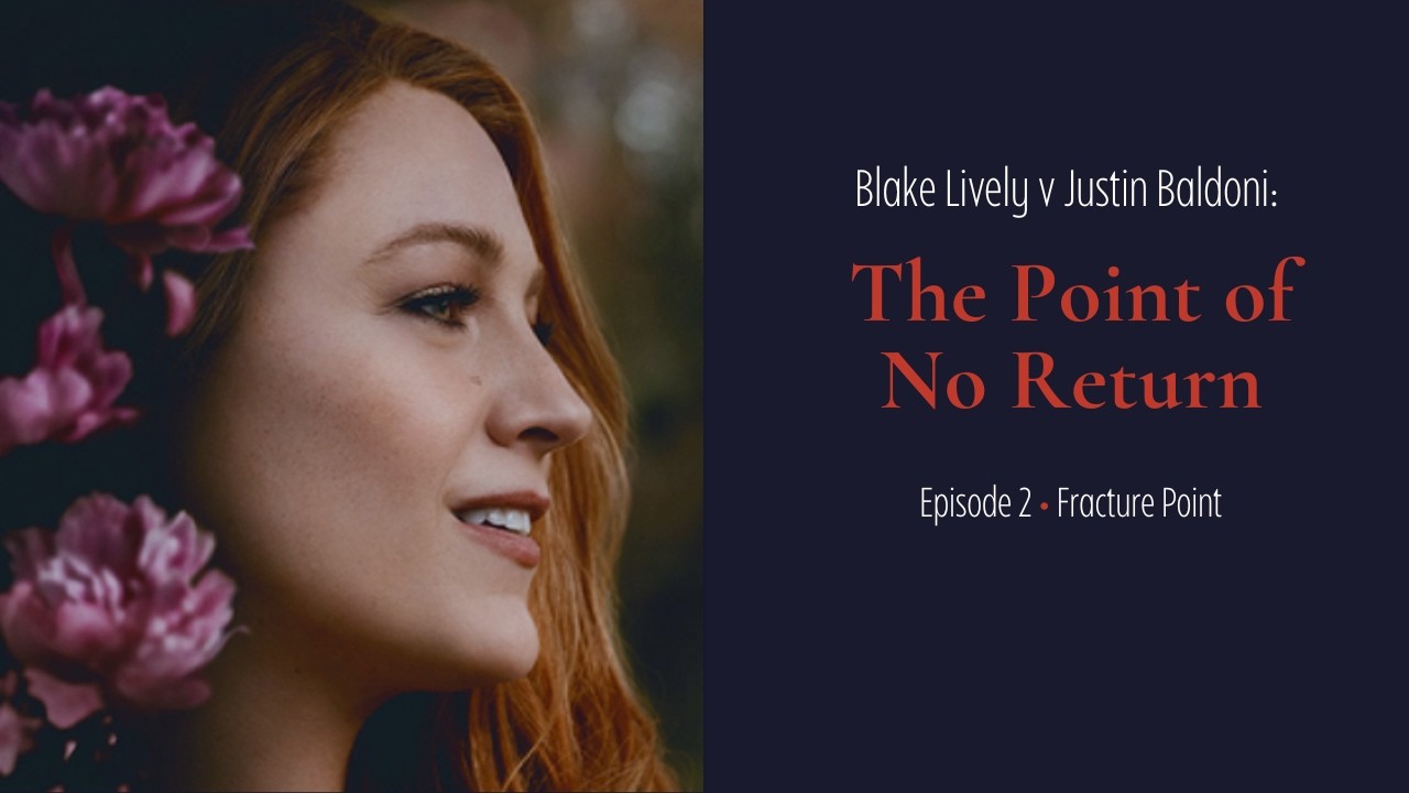 Blake Lively v Justin Baldoni: The Point of No Return