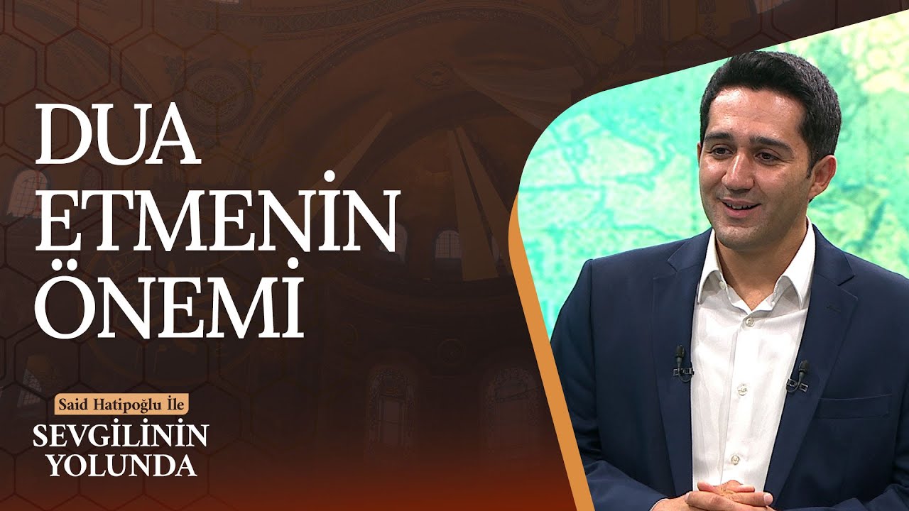 Dua Etmenin Önemi | Sevgilinin Yolunda (36. Bölüm)