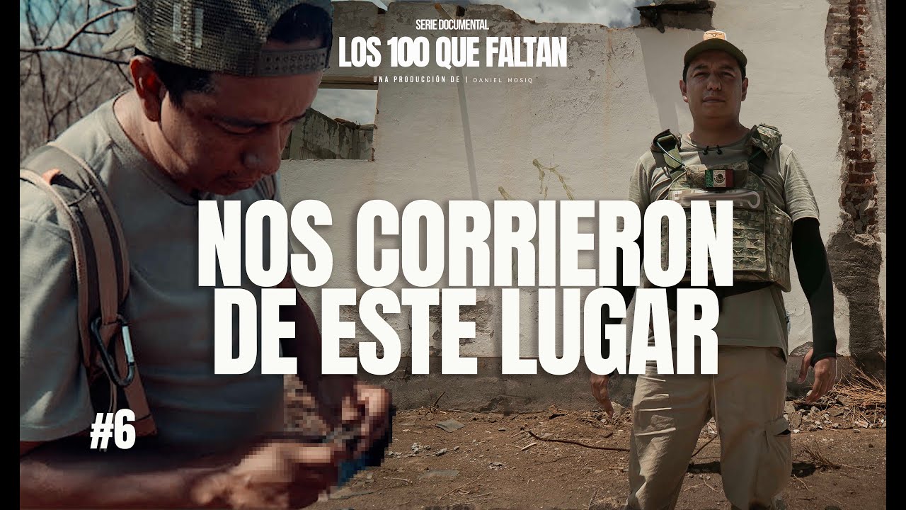 Nos corrieron de este lugar | Capitulo 6 Los 100 que faltan documental 