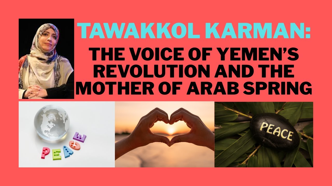 Tawakkol Karman: The Voice of Yemen&rsquo;s Revolution and the Mother of Arab Spring