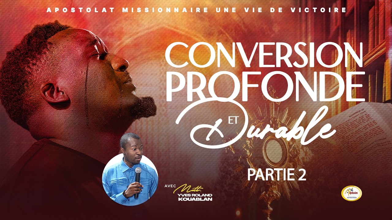 CONVERSION PROFONDE ET DURABLE - MDT YVES ROLAND KOUABLAN - PARTE 2