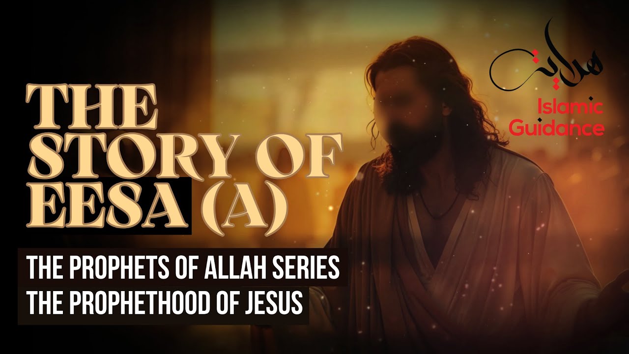 55 - The Story Of Eesa (Jesus) - The Prophethood Of Jesus