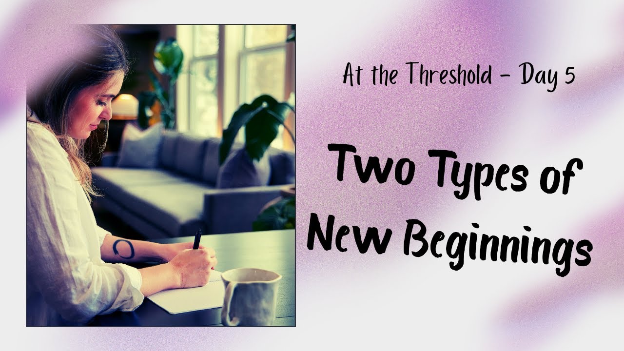 At the Threshold — Day 5: Two Kinds of Beginnings | Guided Reflection & Journaling