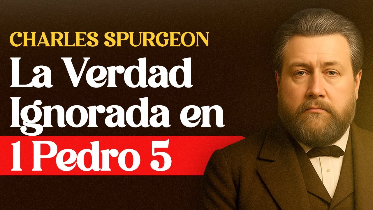 La verdad desconocida en 1 Pedro 5 - Charles Spurgeon