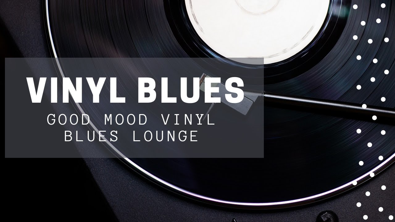 Greatest Vinyl Blues Songs Of All Time | Vinyl Blues Rock Music | Good Mood Vinyl Blues Lounge