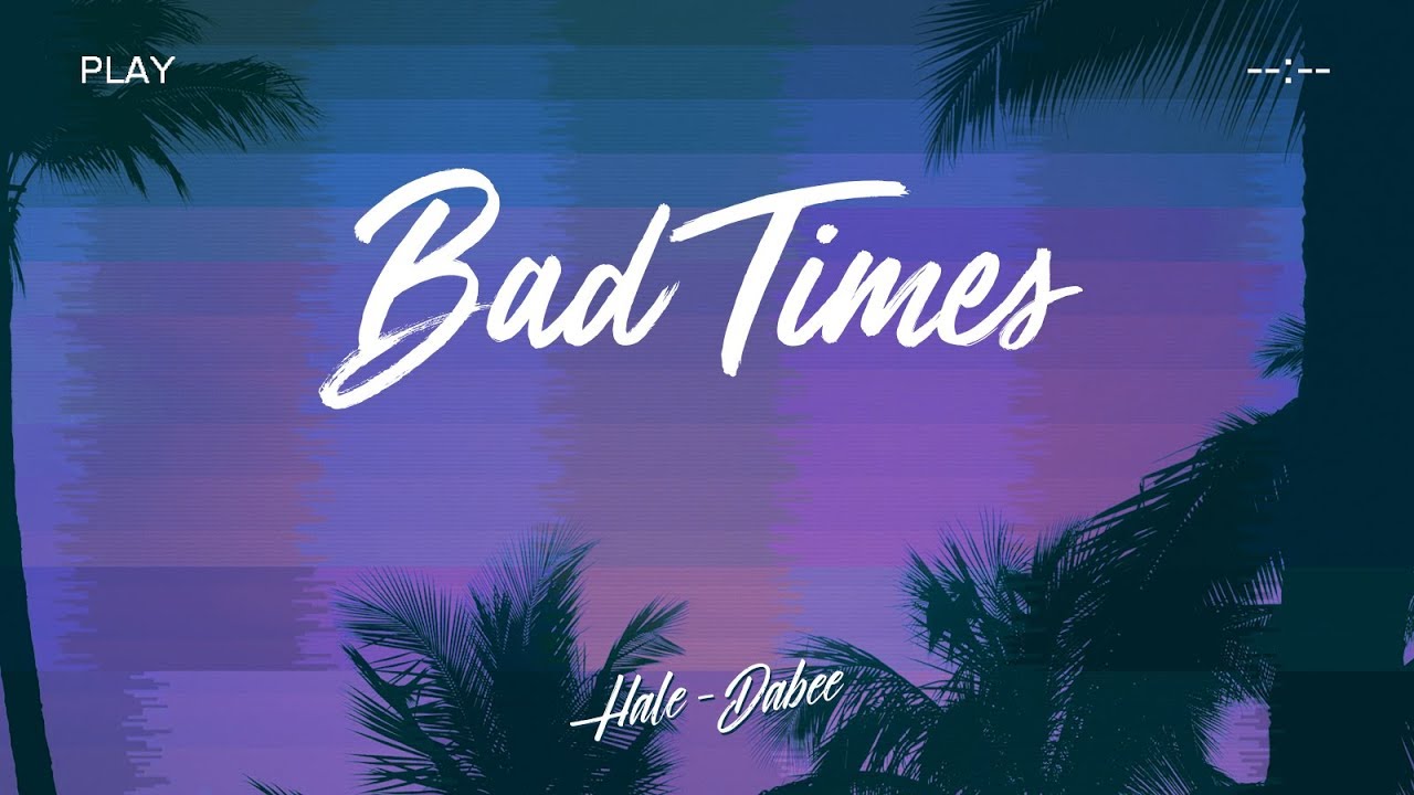 [LYRIC VIDEO] BAD TIMES (BÁT - TAM) - HALE Ft DABEE| INFAMOUS TEAM