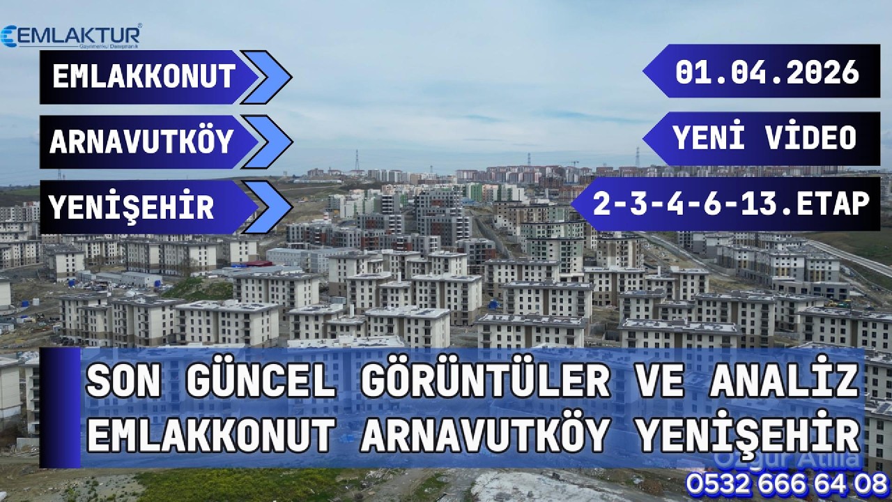 EmlakKonut Arnavutk&ouml;y Dursunk&ouml;y Yenişehir 2 3 4 6 13 Etaplar Son G&uuml;ncel G&ouml;r&uuml;nt&uuml;ler Detaylı Analiz