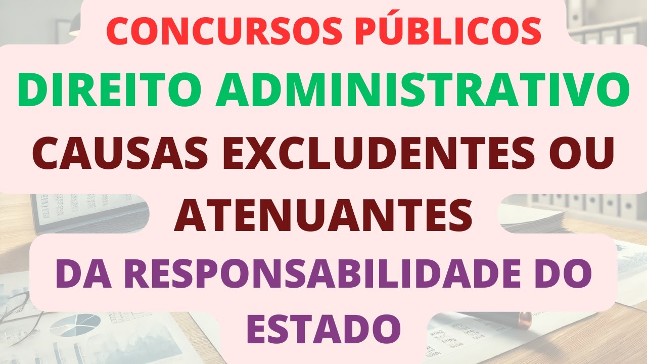 [MPU] Causas Excludentes ou Atenuantes da Responsabilidade do Estado | Direito Administrativo