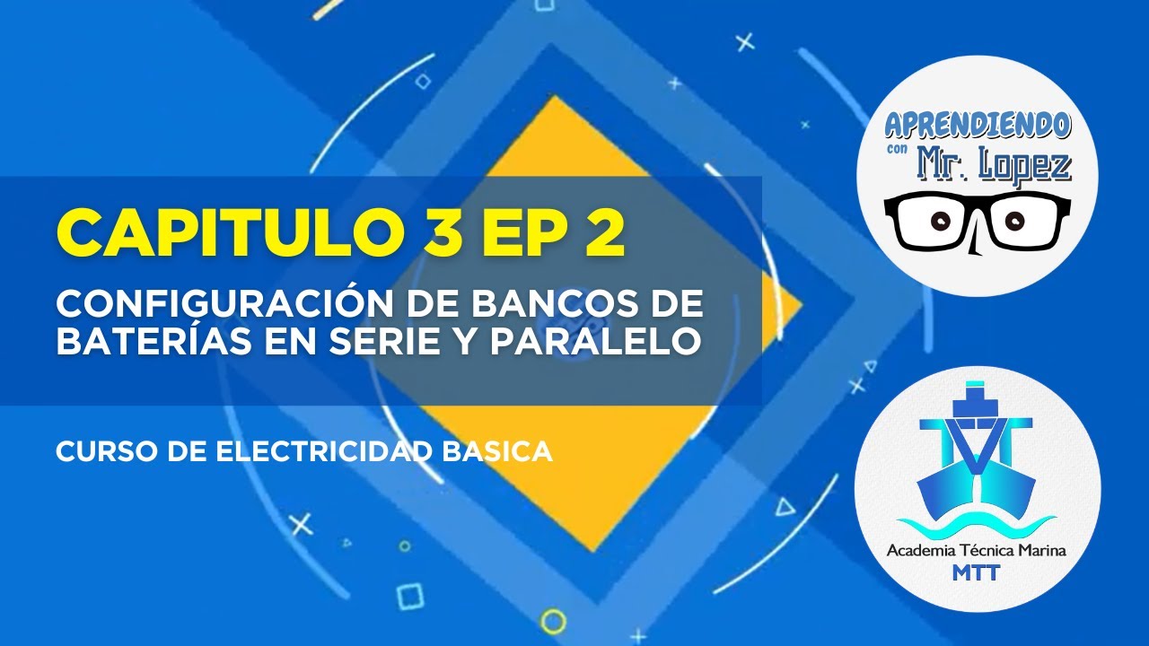 Configuración de Bancos de Baterías en Serie y Paralelo - CH 3 EP 2 | Curso de Electricidad Basica