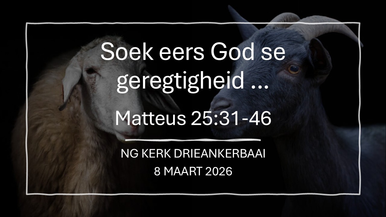 DAB: Boodskap 8 Maart: Soek eers God se geregtigheid... (Matteus 25:31-46)