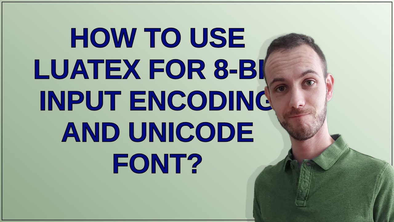 Tex: How to use LuaTeX for 8-bit input encoding and Unicode font?