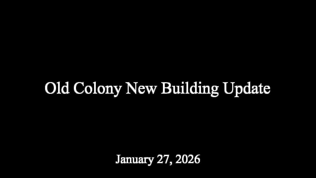 Old Colony New Building Update, 1-27-26 (scheduled to start at 6pm)