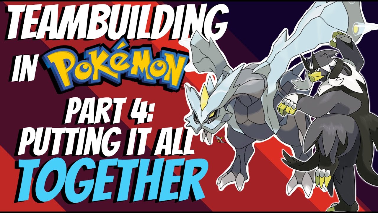 How to Teambuild in Pokemon - Part 4: Putting it all together! | Competitive Pokemon EXPLAINED