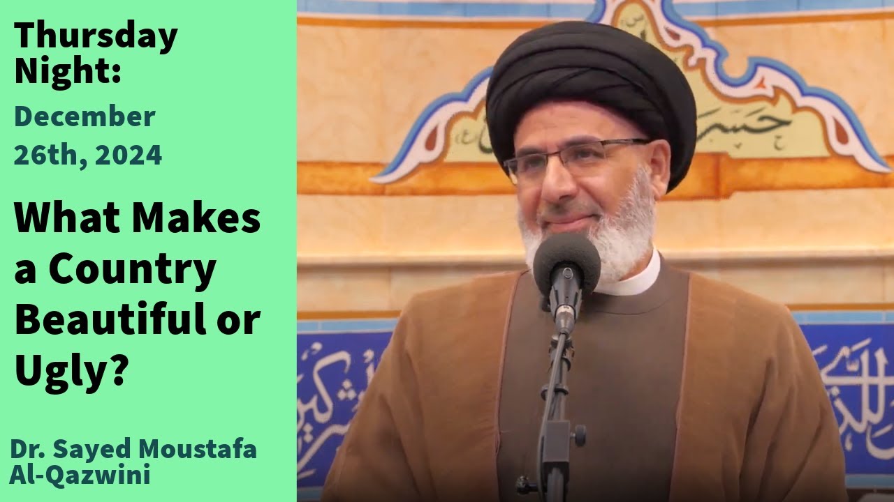 What Makes a Country Beautiful or Ugly? | Thursday Night 12/26/24 | Dr. Sayed Moustafa Al-Qazwini