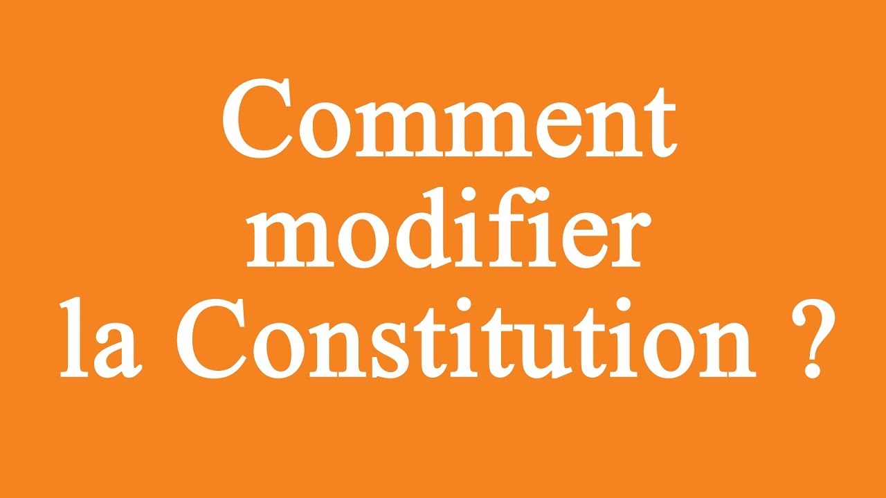 Comment modifier la Constitution ?