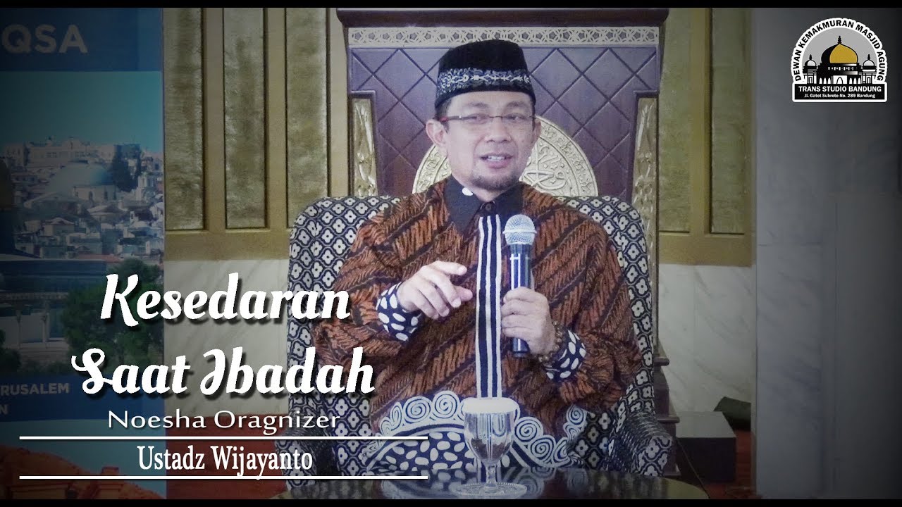 Kesadaran Dalam Ibadah (Noesha Organizer) - Ustadz Wijayanto