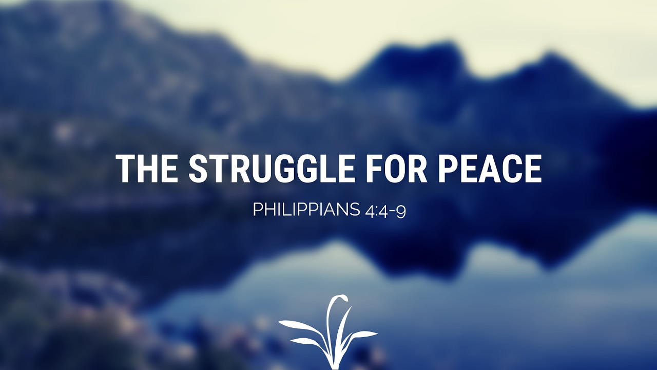 The Struggle For Peace | Philippians 4:4-9