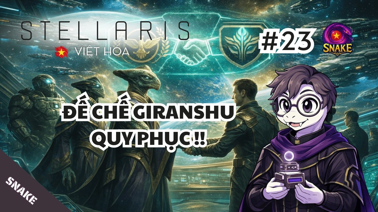 Stellaris VIỆT HÓA #23 | Đế chế Giranshu quy phục !!