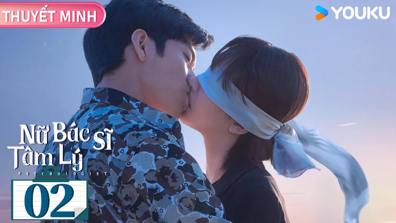 [THUYẾT MINH] Nữ Bác Sĩ Tâm Lý | Tập 02 | Phim Tâm Lý/Tình Cảm | Dương Tử/Tỉnh Bách Nhiên | YOUKU