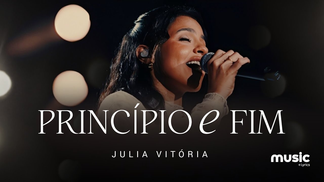 Julia Vit&oacute;ria - Princ&iacute;pio e Fim (Com Letra)