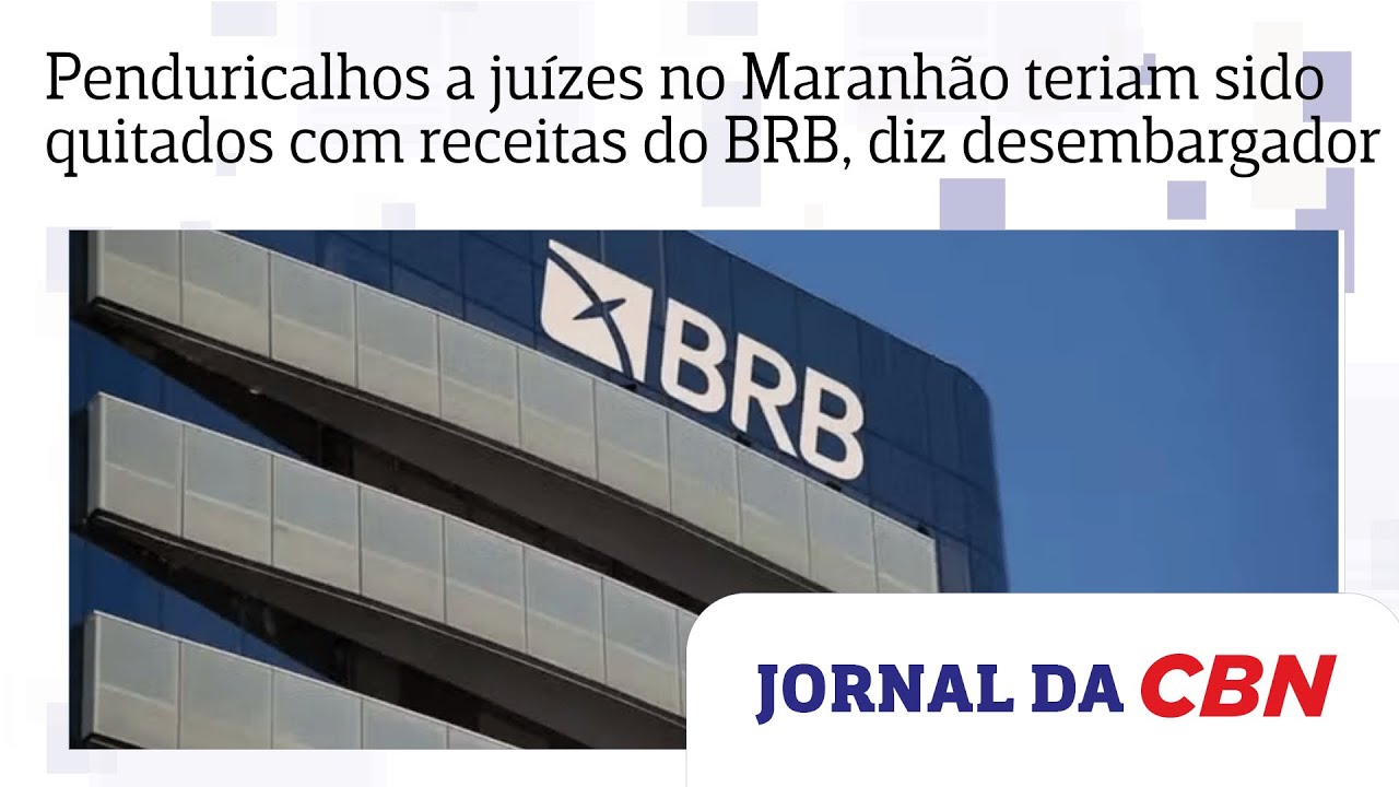 Penduricalhos a ju&iacute;zes no Maranh&atilde;o teriam sido quitados com receitas do BRB, diz desembargador