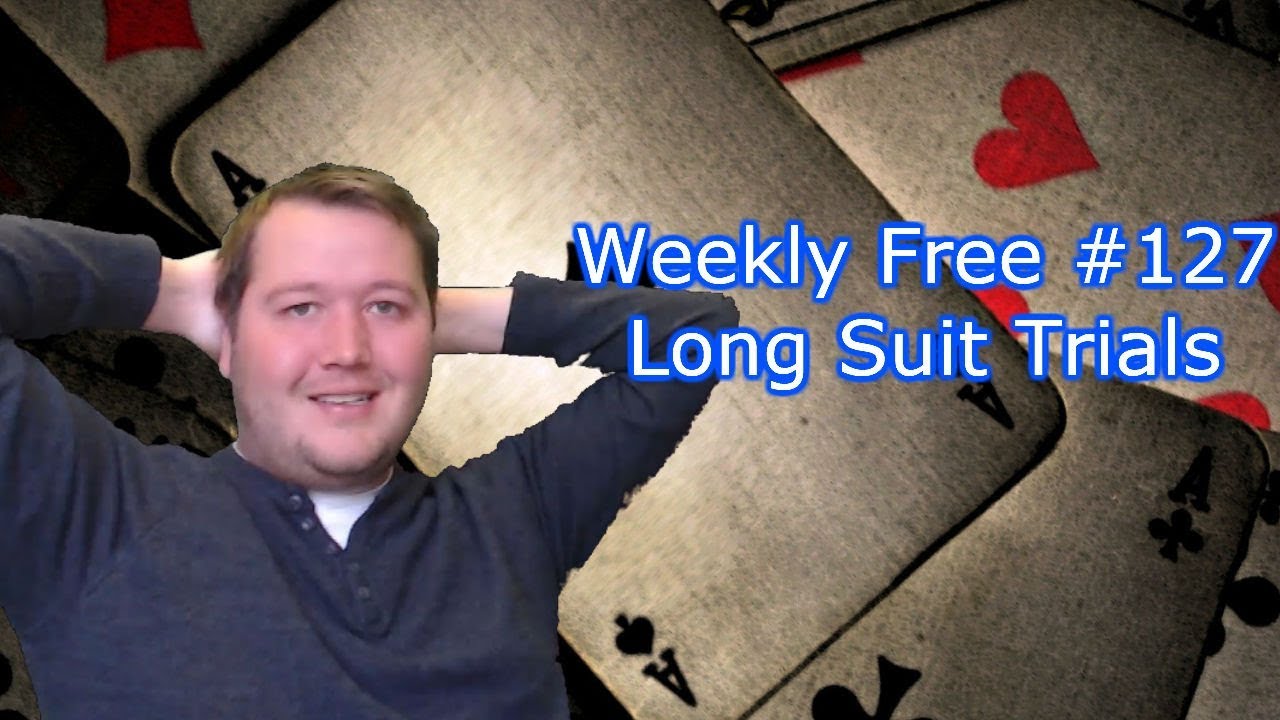 Long Suit Trials - Weekly Free #127 - Expert Bridge Commentary