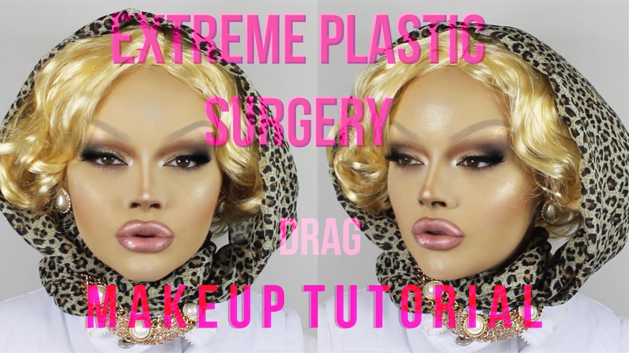 EXTREME PLASTIC SURGERY - DRAG MAKEUP TUTORIAL!