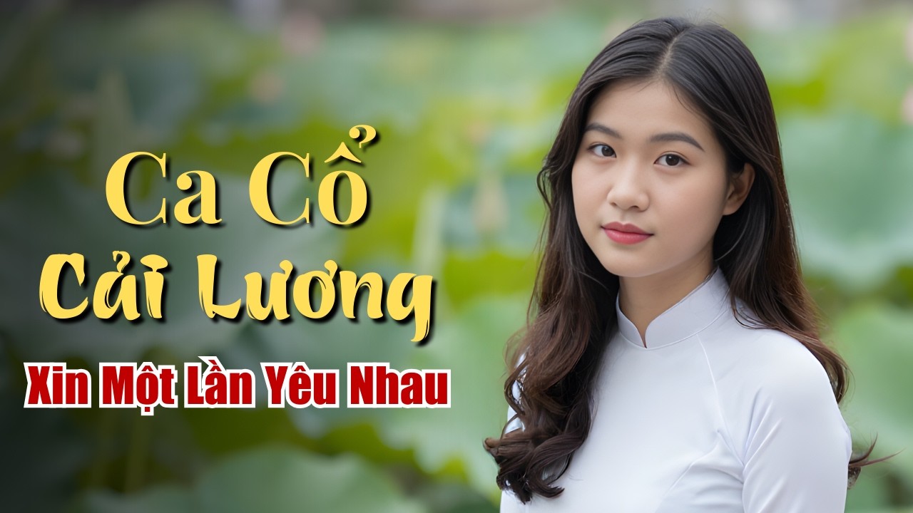 Trích Đoạn Cải Lương Xin Một Lần Yêu Nhau - Ca Cổ Miền Quê Tôi
