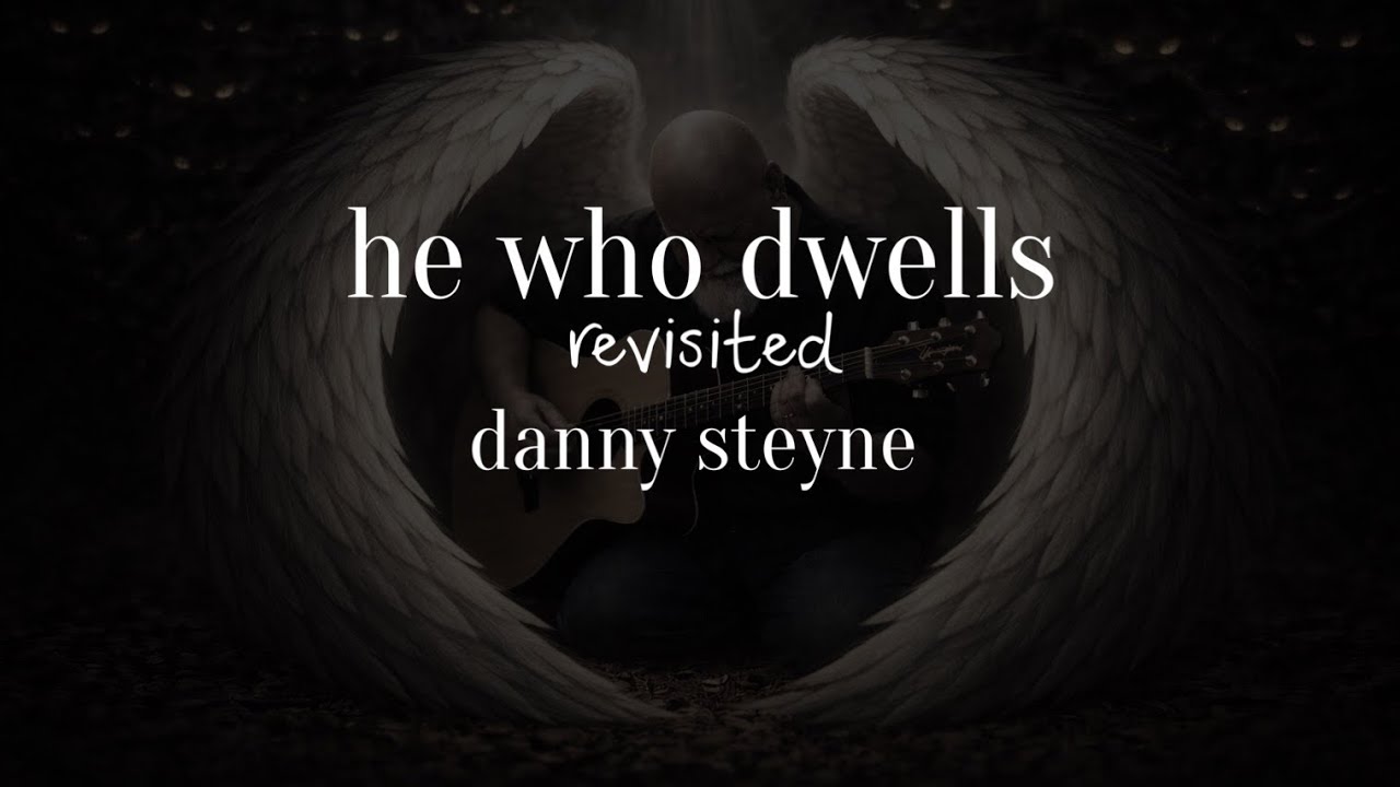 HE WHO DWELLS - Psalm 91 (Revisited)