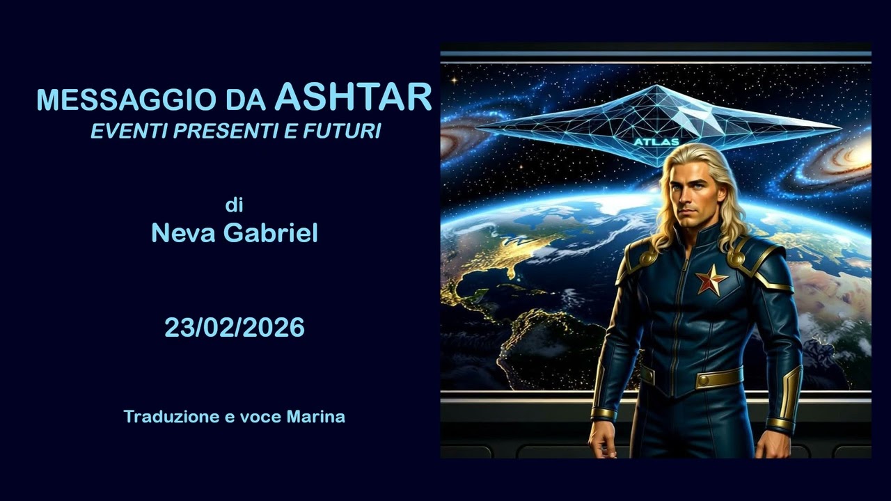 Messaggio da Ashtar - Eventi presenti e futuri, di Neva Gabriel, 23/02/2026
