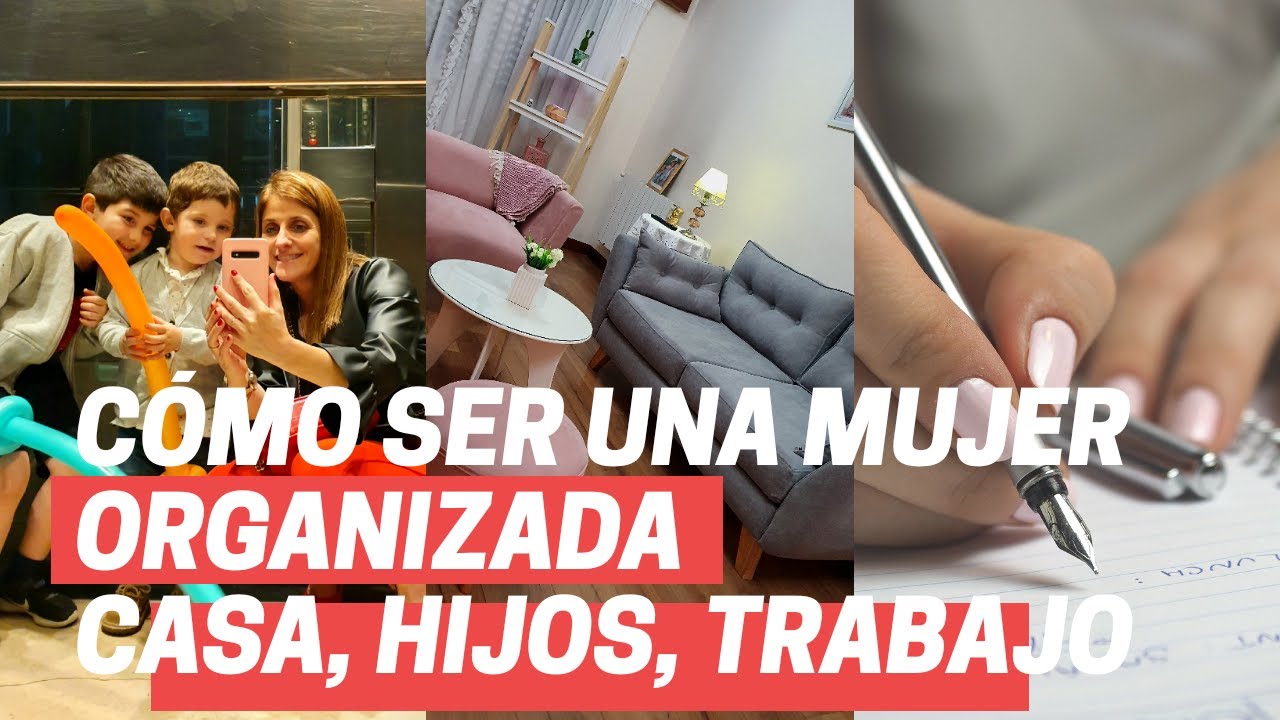 CÓMO SER UNA MUJER ORGANIZADA CON HIJOS, CASA, TRABAJO