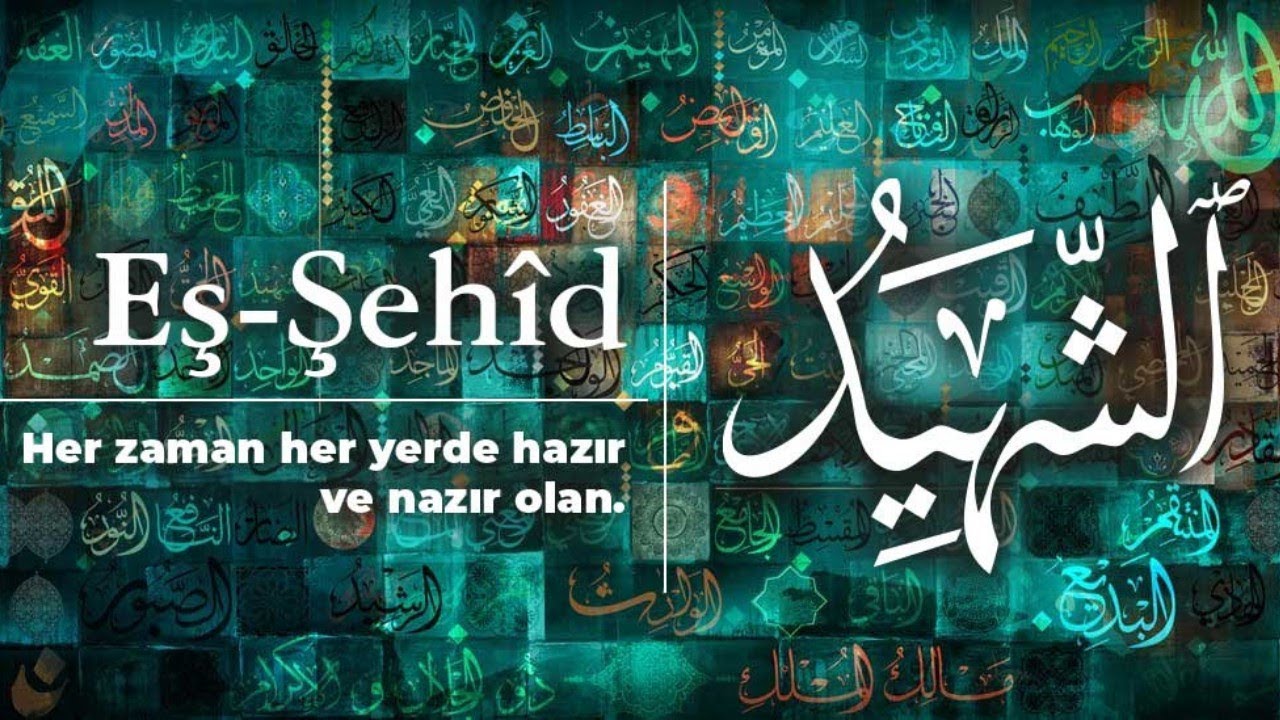 ESMAÜL HÜSNA EŞ - ŞEHîD (c.c.) ; SIRLARI, HAVASI, EBCED DEĞERİ, ZİKİR SAATİ ve FAZİLETLERİ