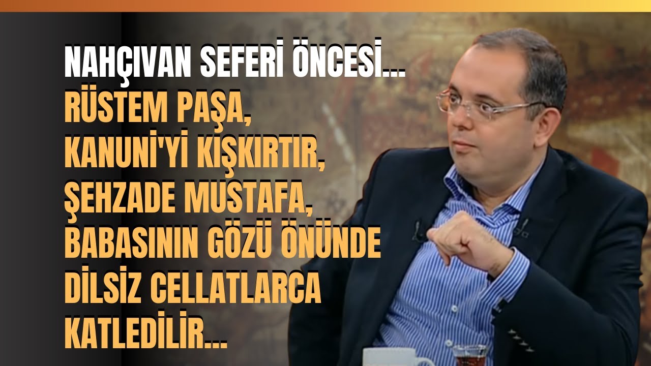 Nah&ccedil;ıvan Seferi &Ouml;ncesi.. R&uuml;stem Paşa, Kanuni'yi Kışkırtır, Şehzade Mustafa, Babasının G&ouml;z&uuml; &Ouml;n&uuml;nde..