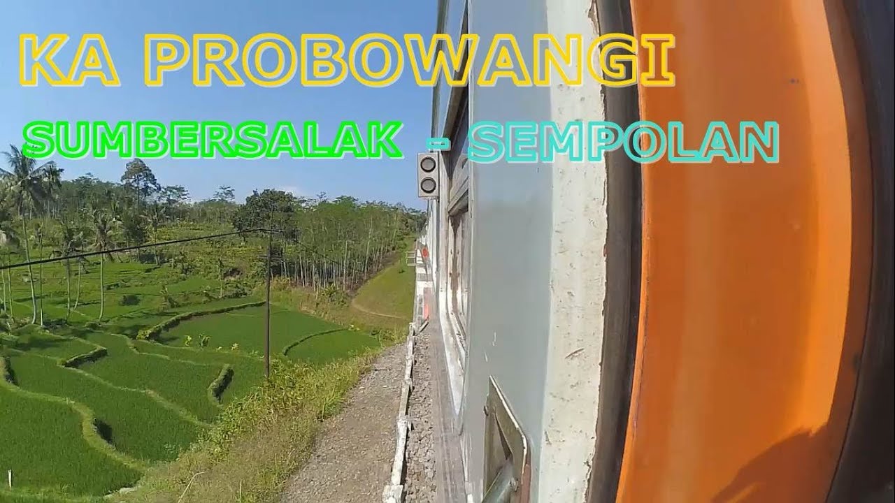 FULL TRIP BY TRAIN KA PROBOWANGI #PART 19 EX. STASIUN HALTE SUMBERSALAK MENUJU STASIUN SEMPOLAN