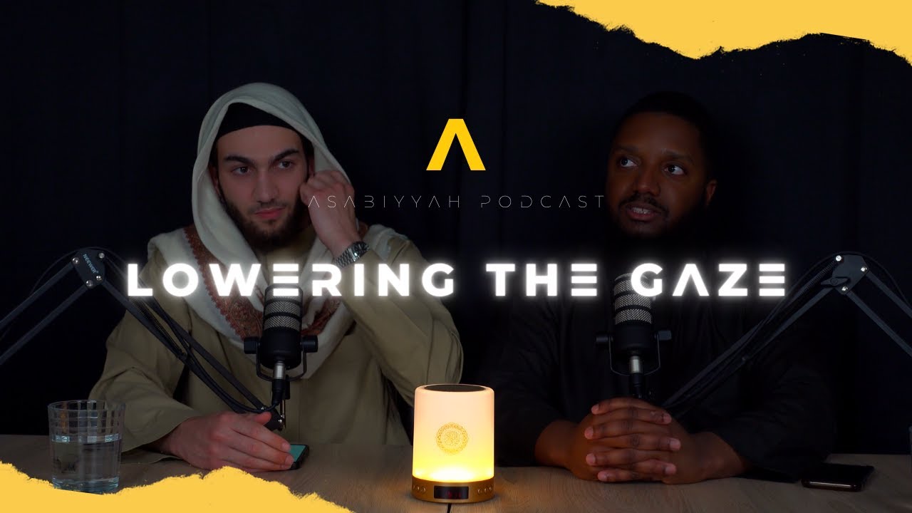 Lowering The Gaze || Asabiyyah Podcast