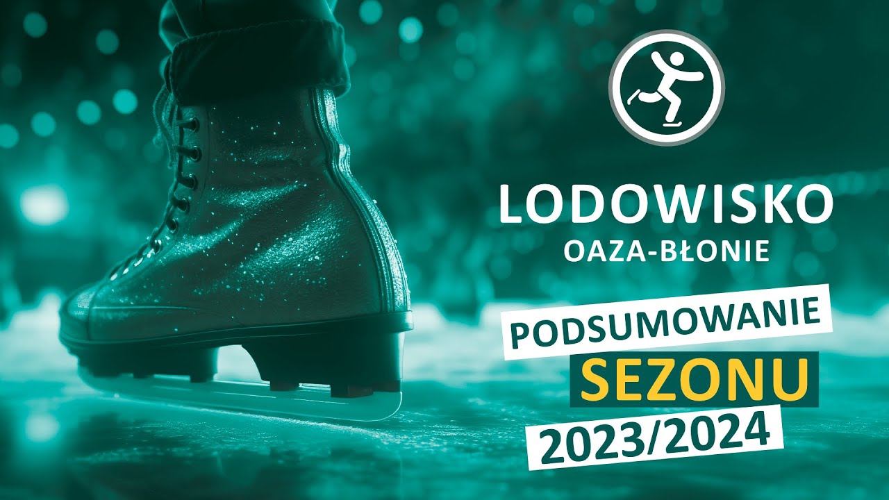 Lodowisko OAZA - BŁONIE - podsumowanie sezonu 2023/2024
