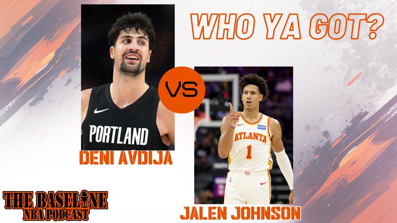 Deni Avdija vs Jalen Johnson: Who Ya Got?