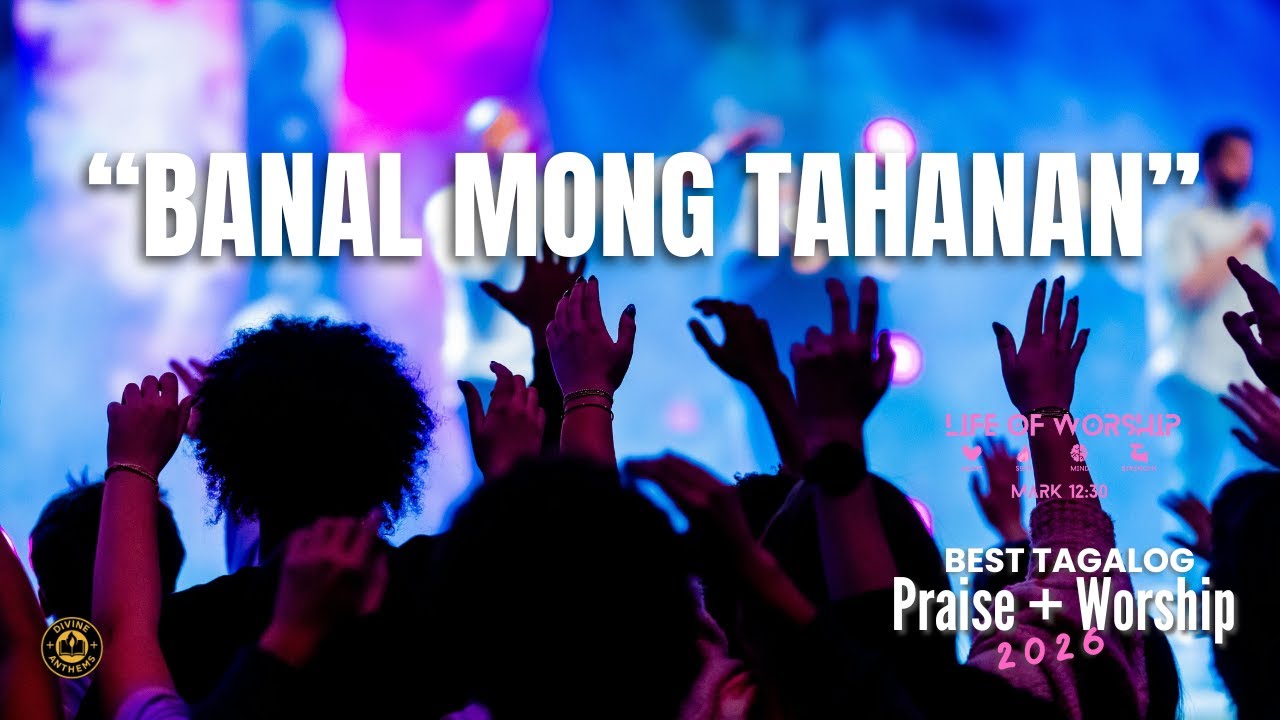Banal Mong Tahanan : Best Tagalog Praise Worship Songs | Church 2026 |  Devotion | Sunday Line-Up.