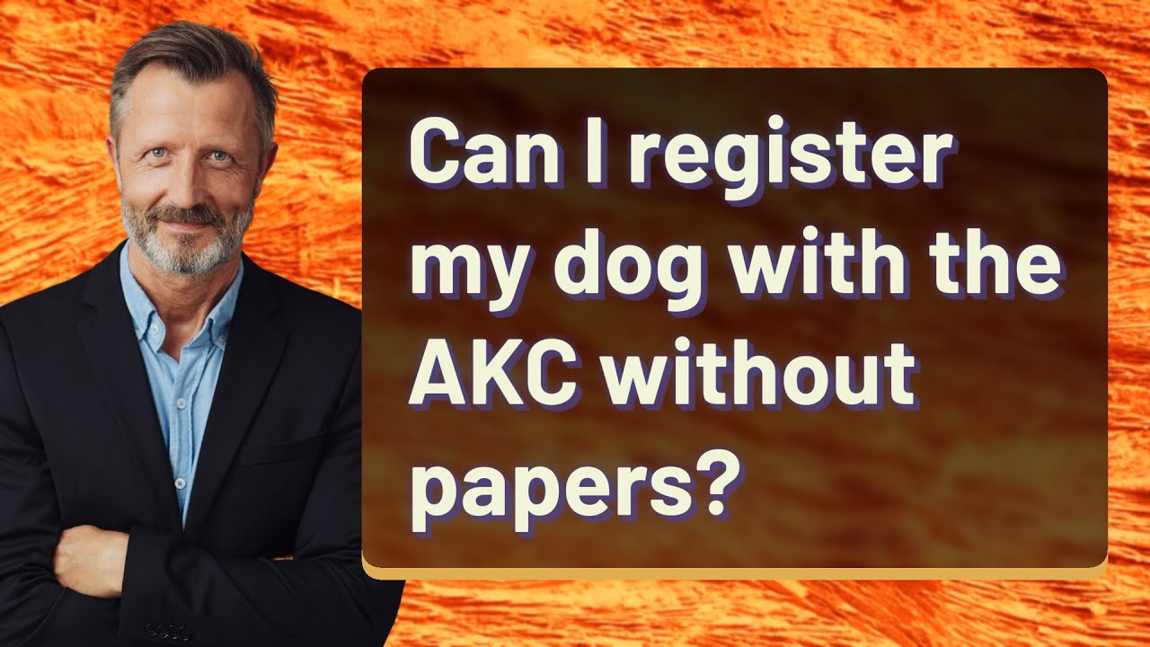Can I register my dog with the AKC without papers?