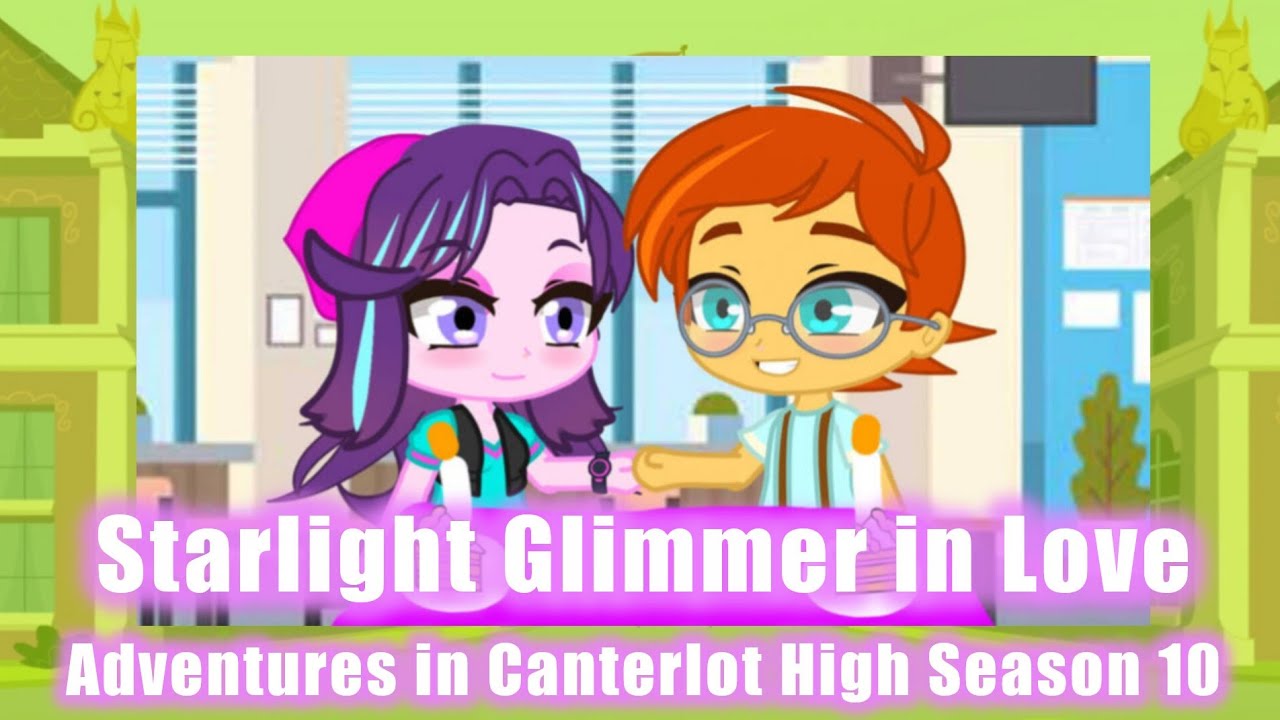 Adventures in Canterlot High (Season 10 Episode 10: Starlight Glimmer in Love)