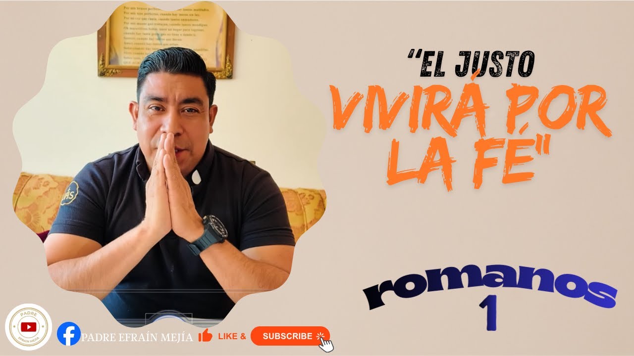 ✝️ ¡EL JUSTO VIVIRÁ POR LA FÉ!  // Romanos 1// || Padre Efraín Mejía