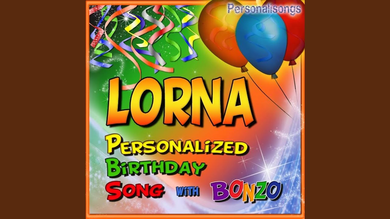 Lorna Personalized Birthday Song With Bonzo