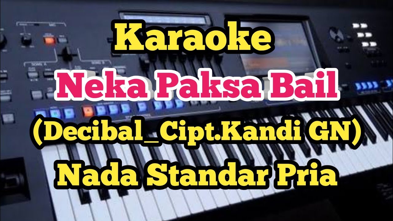 NEKA PAKSA BAIL(Karaoke) - Decibal - Nada Rendah Pria