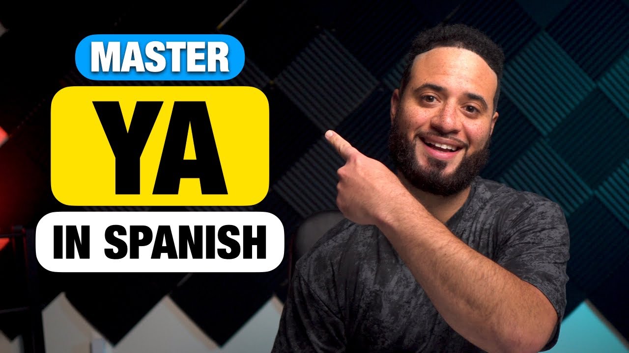 How To Master “YA” In Spanish