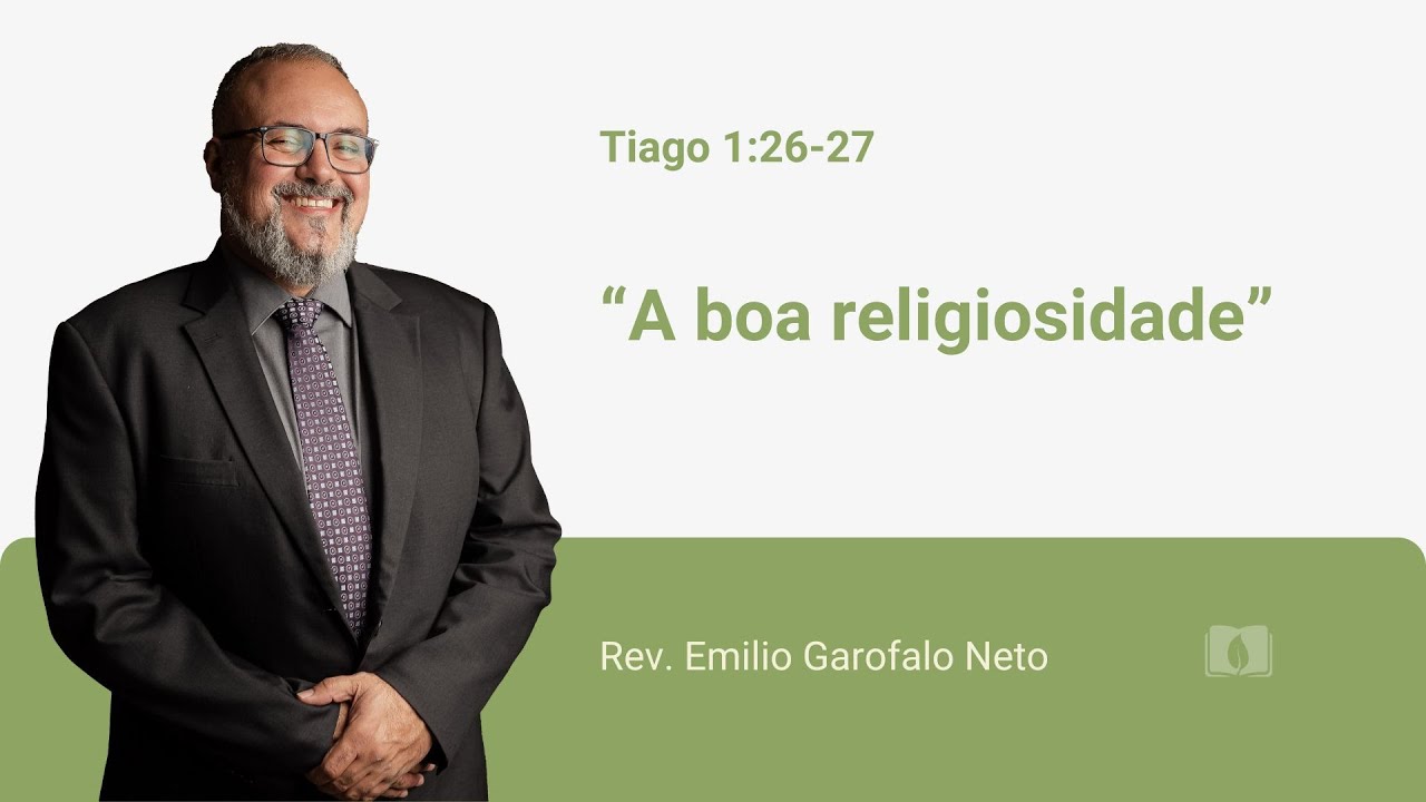 Tiago 1:26-27 A boa religiosidade - Emilio Garofalo Neto