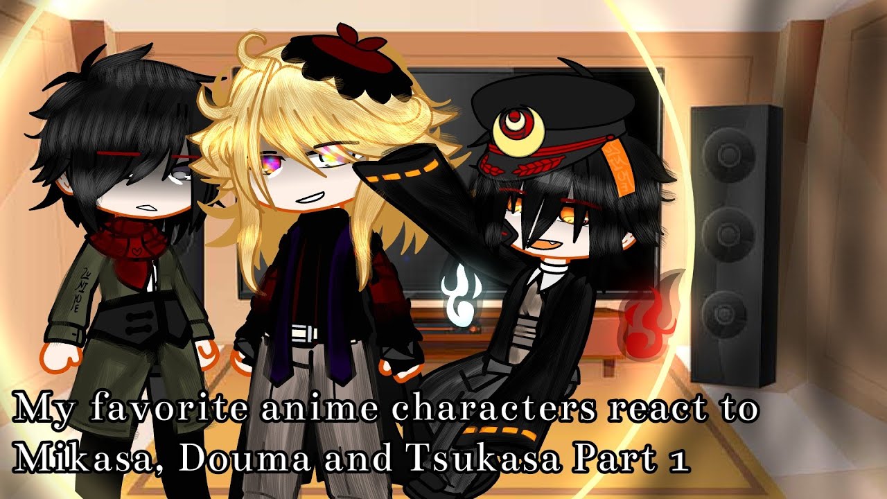 My favorite anime characters react to Mikasa, Douma and Tsukasa Part 1