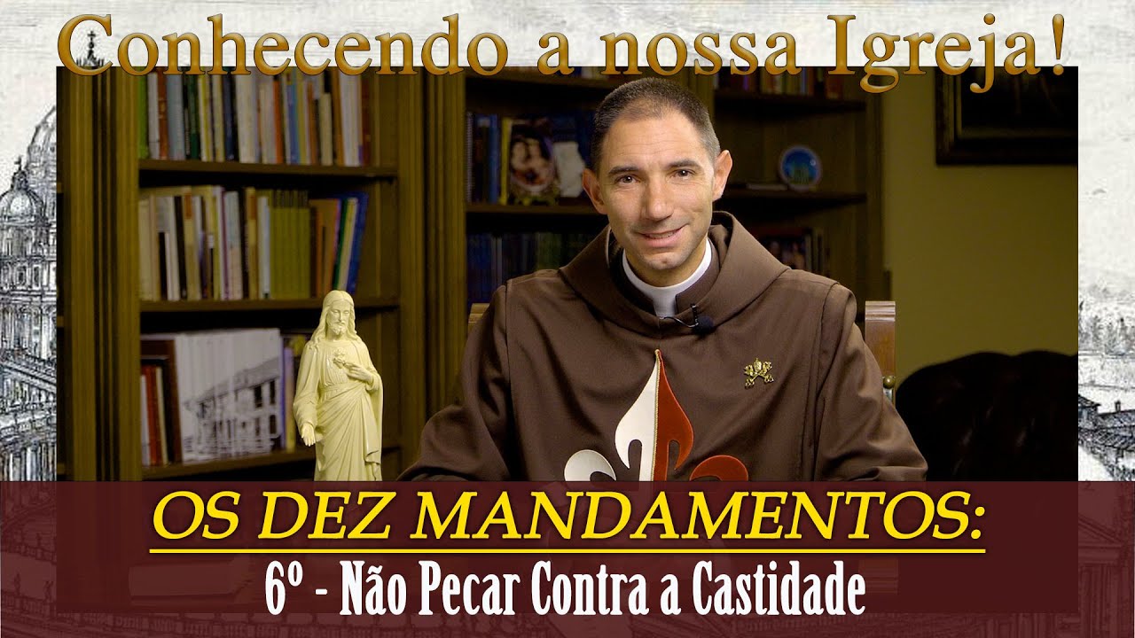 OS DEZ MANDAMENTOS: 6º - Não Pecar contra a Castidade I Pe. Thiago  (Conhecendo a Nossa Igreja)